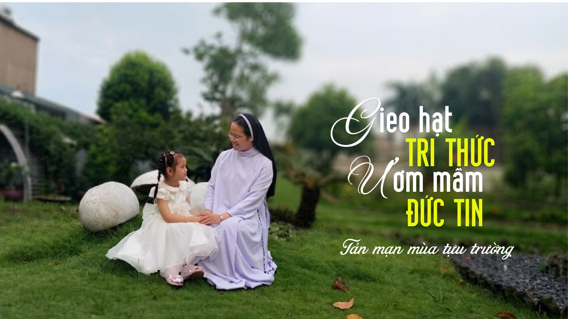 Gieo hạt tri thức, ươm mầm đức tin: Tản mạn mùa tựu trường